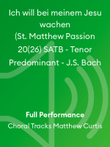 Ich will bei meinem Jesu wachen (St. Matthew Passion 20(26) SATB - Tenor Predominant - J.S. Bach