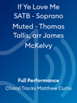 If Ye Love Me SATB - Soprano Muted - Thomas Tallis, arr James McKelvy