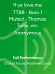 If ye love me TTBB - Bass 1 Muted - Thomas Tallis, arr. Anonymous