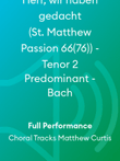 Herr, wir haben gedacht (St. Matthew Passion 66(76)) - Tenor 2 Predominant - Bach