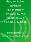Herr, wir haben gedacht (St. Matthew Passion 66(76)) SATB - Bass 1 Muted - J.S. Bach