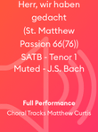 Herr, wir haben gedacht (St. Matthew Passion 66(76)) SATB - Tenor 1 Muted - J.S. Bach