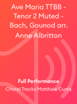 Ave Maria TTBB - Tenor 2 Muted - Bach, Gounod arr. Anne Albritton