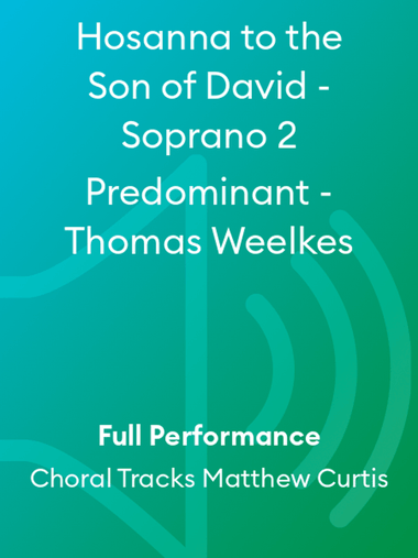 Hosanna to the Son of David - Soprano 2 Predominant - Thomas Weelkes