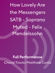 How Lovely Are the Messengers SATB - Soprano Muted - Felix Mendelssohn