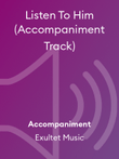 Listen To Him (Accompaniment Track)