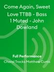 Come Again, Sweet Love TTBB - Bass 1 Muted - John Dowland