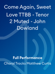 Come Again, Sweet Love TTBB - Tenor 2 Muted - John Dowland