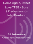 Come Again, Sweet Love TTBB - Bass 2 Predominant - John Dowland