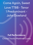 Come Again, Sweet Love TTBB - Tenor 1 Predominant - John Dowland