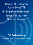 Come Let Us Start A Joyful Song TTB (in English and German) - Tenor 1 Muted - arr. Norman Greyson