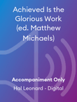 Achieved Is the Glorious Work (ed. Matthew Michaels)