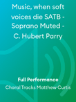 Music, when soft voices die SATB - Soprano Muted - C. Hubert Parry