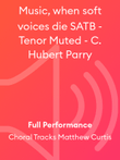 Music, when soft voices die SATB - Tenor Muted - C. Hubert Parry