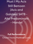 Must I My Acis Still Bemoan (Acis and Galatea) SATB - Alto Predominant - Handel