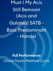 Must I My Acis Still Bemoan (Acis and Galatea) SATB - Bass Predominant - Handel