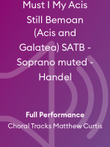 Must I My Acis Still Bemoan (Acis and Galatea) SATB - Soprano muted - Handel