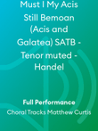 Must I My Acis Still Bemoan (Acis and Galatea) SATB - Tenor muted - Handel