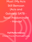 Must I My Acis Still Bemoan (Acis and Galatea) SATB - Tenor Predominant - Handel