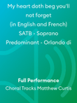 My heart doth beg you'll not forget (in English and French) SATB - Soprano Predominant - Orlando di