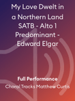My Love Dwelt in a Northern Land SATB - Alto 1 Predominant - Edward Elgar