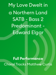 My Love Dwelt in a Northern Land SATB - Bass 2 Predominant - Edward Elgar