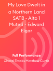 My Love Dwelt in a Northern Land SATB - Alto 1 Muted - Edward Elgar