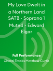 My Love Dwelt in a Northern Land SATB - Soprano 1 Muted - Edward Elgar