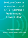My Love Dwelt in a Northern Land SATB - Soprano 1 Predominant - Edward Elgar
