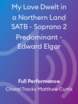 My Love Dwelt in a Northern Land SATB - Soprano 2 Predominant - Edward Elgar