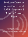 My Love Dwelt in a Northern Land SATB - Soprano 2 Muted - Edward Elgar
