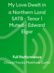 My Love Dwelt in a Northern Land SATB - Tenor 1 Muted - Edward Elgar