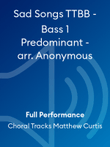 Sad Songs TTBB - Bass 1 Predominant - arr. Anonymous