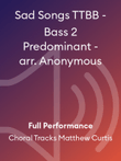 Sad Songs TTBB - Bass 2 Predominant - arr. Anonymous