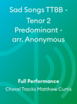 Sad Songs TTBB - Tenor 2 Predominant - arr. Anonymous