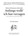 SCHUMANN: Anfangs wollt' ich fast verzagen, Op. 24 no. 8 (transposed to E-flat minor)