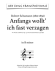 SCHUMANN: Anfangs wollt' ich fast verzagen, Op. 24 no. 8 (transposed to B minor)