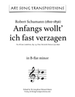 SCHUMANN: Anfangs wollt' ich fast verzagen, Op. 24 no. 8 (transposed to B-flat minor)