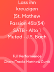 Lass ihn kreuzigen (St. Mathew Passion 45b(54) SATB - Alto 1 Muted - J.S. Bach