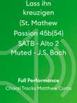 Lass ihn kreuzigen (St. Mathew Passion 45b(54) SATB - Alto 2 Muted - J.S. Bach
