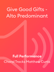Give Good Gifts - Alto Predominant