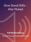 Give Good Gifts - Alto Muted
