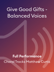 Give Good Gifts - Balanced Voices