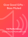 Give Good Gifts - Bass Muted