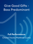 Give Good Gifts - Bass Predominant