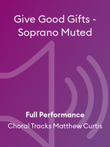 Give Good Gifts - Soprano Muted