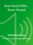 Give Good Gifts - Tenor Muted