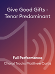 Give Good Gifts - Tenor Predominant