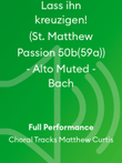 Lass ihn kreuzigen! (St. Matthew Passion 50b(59a)) - Alto Muted - Bach