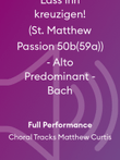 Lass ihn kreuzigen! (St. Matthew Passion 50b(59a)) - Alto Predominant - Bach